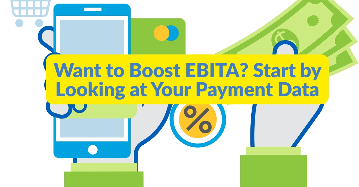 Want to Boost EBITA Start by Looking at Your Payment Data (1200 x 628 px)